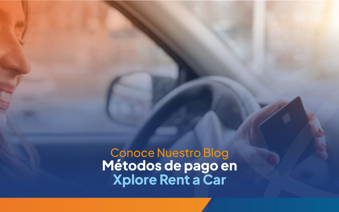 Métodos de Pago con Xplore Rent a Car